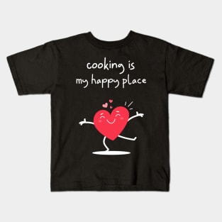 Cooking is my Happy Place - dancing heart Kids T-Shirt